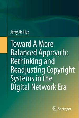 Toward A More Balanced Approach: Rethinking and Readjusting Copyright Systems in the Digital Network Era