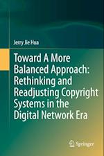 Toward A More Balanced Approach: Rethinking and Readjusting Copyright Systems in the Digital Network Era