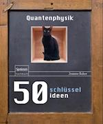 50 Schlüsselideen Quantenphysik