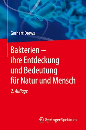 Bakterien - ihre Entdeckung und Bedeutung für Natur und Mensch