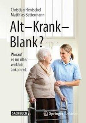 Alt – Krank – Blank?