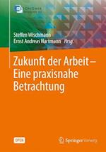 Zukunft Der Arbeit - Eine Praxisnahe Betrachtung