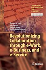 Revolutionizing Collaboration through e-Work, e-Business, and e-Service