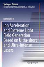 Ion acceleration and extreme light field generation based on ultra-short and ultra–intense lasers