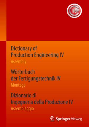 Dictionary of Production Engineering IV - Assembly   Woerterbuch der Fertigungstechnik IV - Montage   Dizionario di Ingegneria della Produzione IV - Assemblaggio