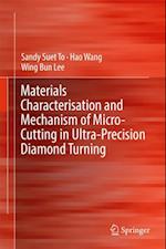Materials Characterisation and Mechanism of Micro-Cutting in Ultra-Precision Diamond Turning