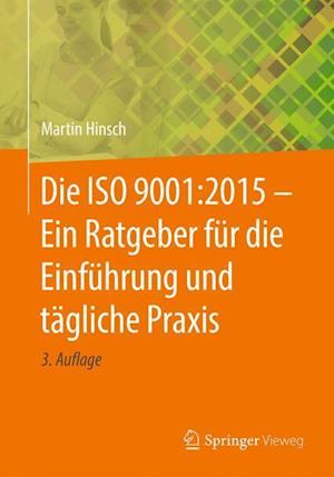 Die ISO 9001:2015 - Ein Ratgeber Für Die Einführung Und Tägliche Praxis