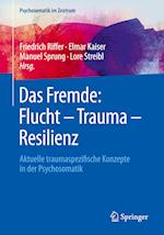 Das Fremde: Flucht - Trauma - Resilienz