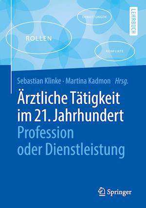 Ärztliche Tätigkeit im 21. Jahrhundert - Profession oder Dienstleistung