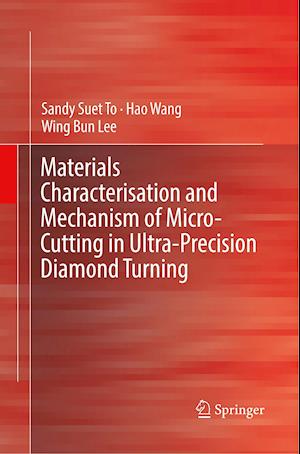 Materials Characterisation and Mechanism of Micro-Cutting in Ultra-Precision Diamond Turning