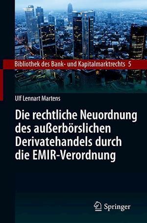 Die rechtliche Neuordnung des außerbörslichen Derivatehandels durch die EMIR-Verordnung