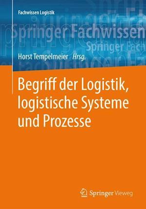 Begriff Der Logistik, Logistische Systeme Und Prozesse