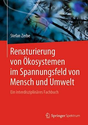 Renaturierung von Ökosystemen im Spannungsfeld von Mensch und Umwelt