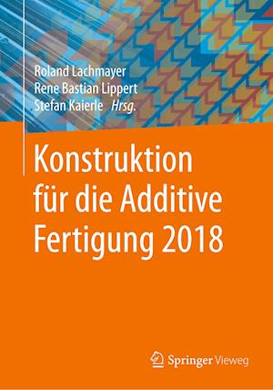 Konstruktion Für Die Additive Fertigung 2018