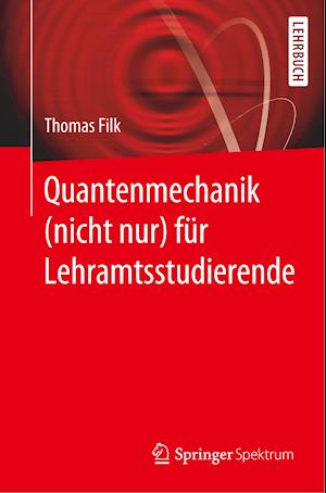 Quantenmechanik (nicht nur) für Lehramtsstudierende