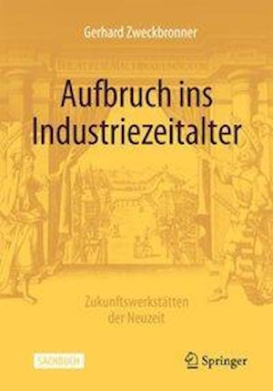 Aufbruch ins Industriezeitalter – Zukunftswerkstätten der Neuzeit