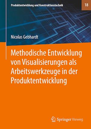 Methodische Entwicklung von Visualisierungen als Arbeitswerkzeuge in der Produktentwicklung