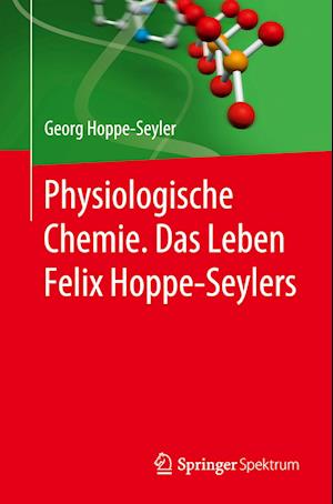 Physiologische Chemie. Das Leben Felix Hoppe-Seylers