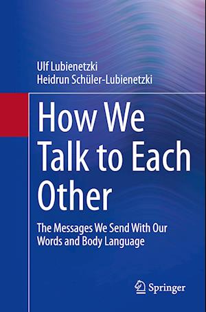 How We Talk to Each Other - The Messages We Send With Our Words and Body Language