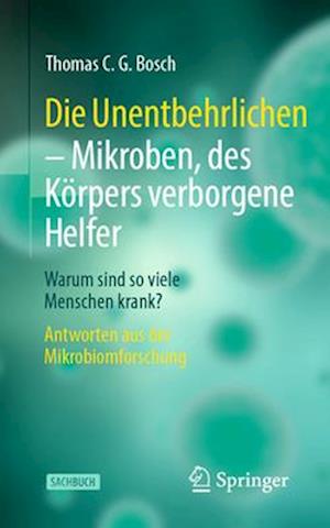 Die Unentbehrlichen - Mikroben, des Koerpers verborgene Helfer