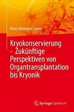 Kryokonservierung -  Zukünftige Perspektiven von Organtransplantation bis Kryonik