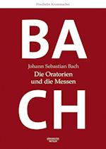 Johann Sebastian Bach: Die Oratorien und die Messen