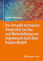 Die virtuelle technische Universitat zur Aus- und Weiterbildung von Ingenieuren nach dem Dualen Modell