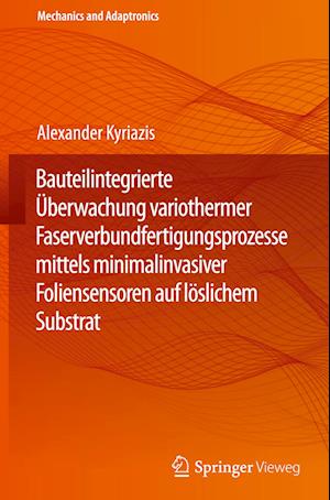 Bauteilintegrierte Überwachung variothermer Faserverbundfertigungsprozesse mittels minimalinvasiver Foliensensoren auf löslichem Substrat