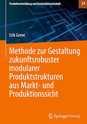 Methode zur Gestaltung zukunftsrobuster modularer Produktstrukturen aus Markt- und Produktionssicht