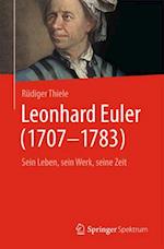 Leonhard Euler (1707-1783) - Sein Leben, sein Werk, seine Zeit.