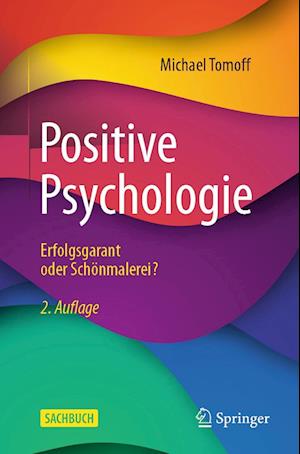 Positive Psychologie - Erfolgsgarant Oder Schönmalerei?