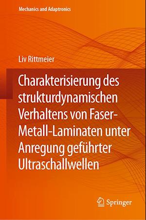 Charakterisierung des strukturdynamischen Verhaltens von Faser-Metall-Laminaten unter Anregung geführter Ultraschallwellen