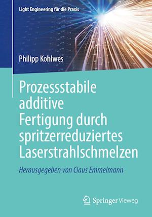 Prozessstabile additive Fertigung durch spritzerreduziertes Laserstrahlschmelzen