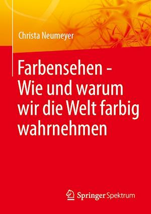 Farbensehen - Wie und warum wir die Welt farbig wahrnehmen