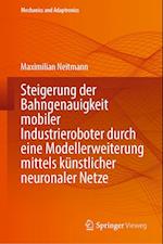 Steigerung der Bahngenauigkeit mobiler Industrieroboter durch eine Modellerweiterung mittels künstlicher neuronaler Netze