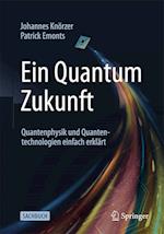 Ein Quantum Zukunft - Quantenphysik und Quantentechnologien einfach erklärt