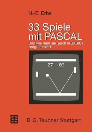 33 Spiele mit PASCAL und wie man sie (auch in BASIC) programmiert