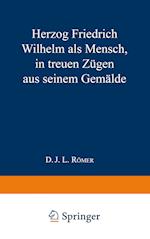 Herzog Friedrich Wilhelm als Mensch in treuen Zügen aus seinem Gemälde