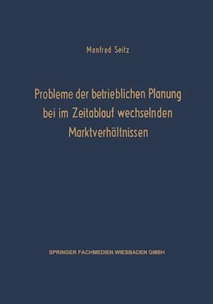 Probleme der betrieblichen Planung bei im Zeitablauf wechselnden Marktverhältnissen