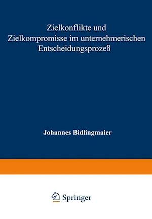 Zielkonflikte und Zielkompromisse im unternehmerischen Entscheidungsprozeß