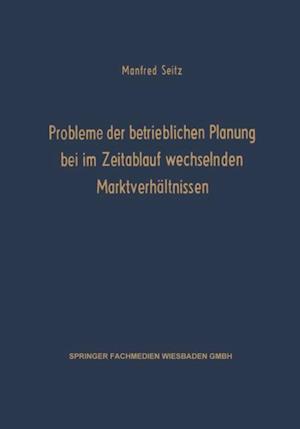 Probleme der betrieblichen Planung bei im Zeitablauf wechselnden Marktverhältnissen