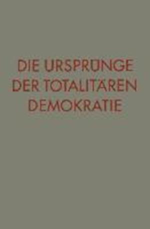 Die Ursprünge Der Totalitären Demokratie