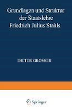 Grundlagen und Struktur der Staatslehre Friedrich Julius Stahls