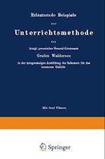 Erläuternde Beispiele zur Unterrichtsmethode des königl. preussischen General-Lieutenants Grafen Waldersee in der kriegsmässigen Ausbildung der Infanterie für das zerstreute Gefecht