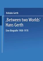 'Between Two Worlds' Hans Gerth