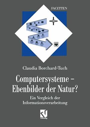 Computersysteme ¿ Ebenbilder der Natur?