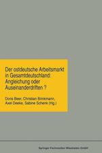 Der ostdeutsche Arbeitsmarkt in Gesamtdeutschland: Angleichung oder Auseinanderdriften?