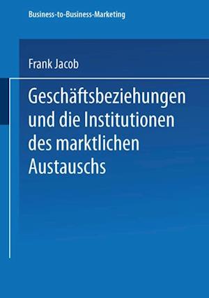 Geschäftsbeziehungen und die Institutionen des marktlichen Austauschs