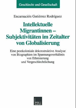 Intellektuelle Migrantinnen — Subjektivitäten im Zeitalter von Globalisierung