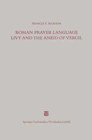 Roman Prayer Language Livy and the Aneid of Vergil